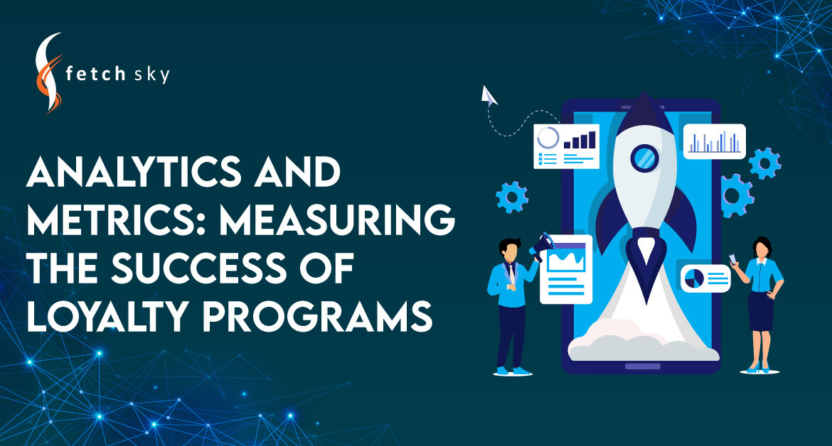 Analytics and Metrics: Measuring the Success of Loyalty Programs