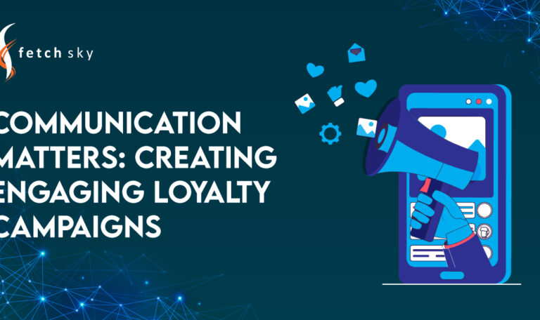Communication Matters: Creating Engaging Loyalty Campaigns