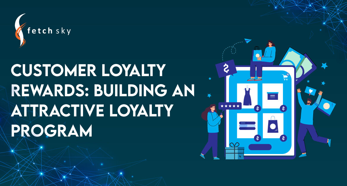 Customer Loyalty Rewards: Building an Attractive Loyalty Program