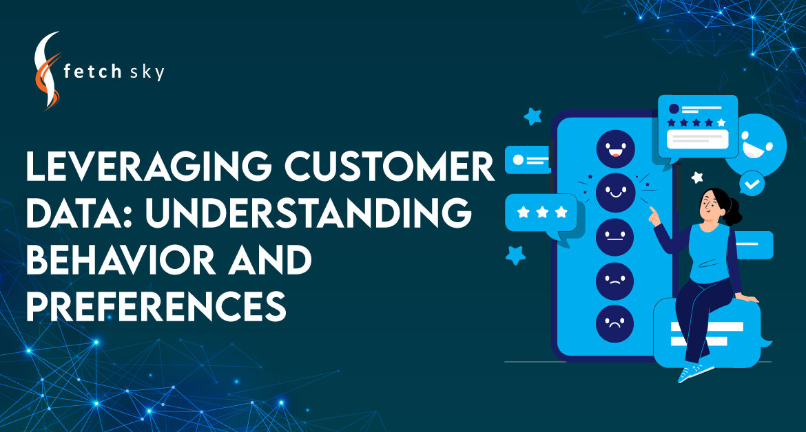 Leveraging Customer Data: Understanding Behavior and Preferences
