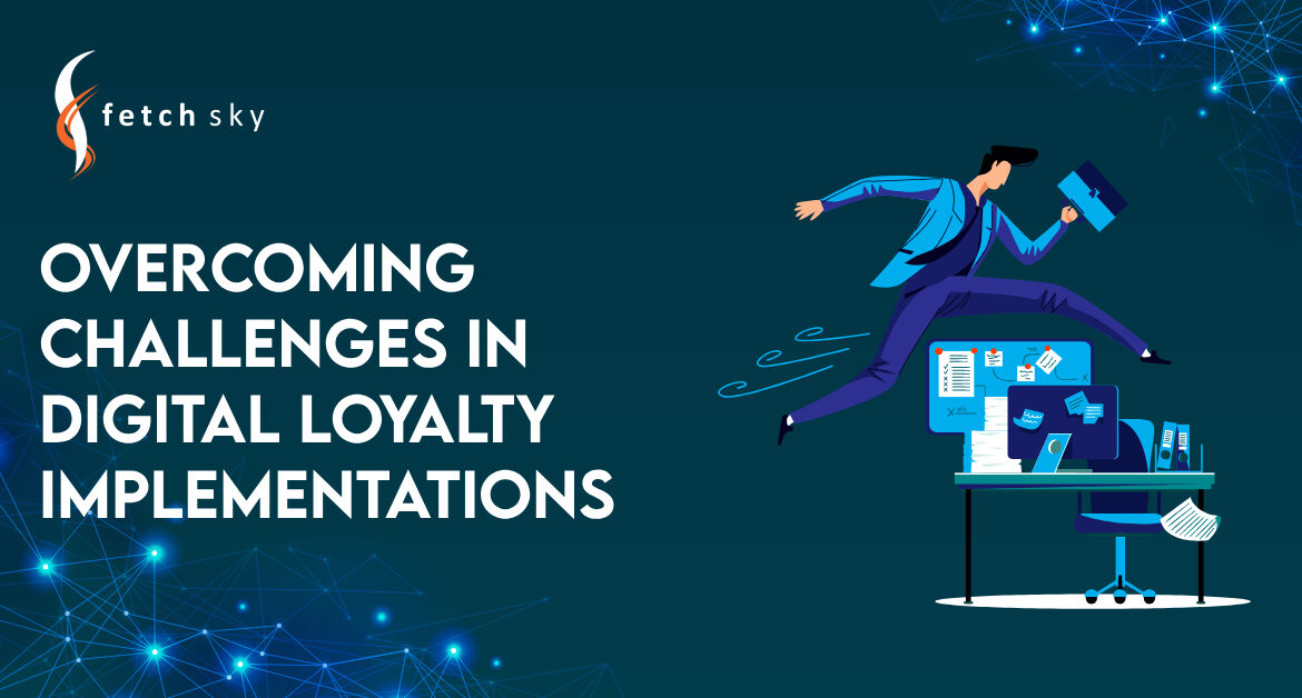 Overcoming Challenges in Digital Loyalty Implementations