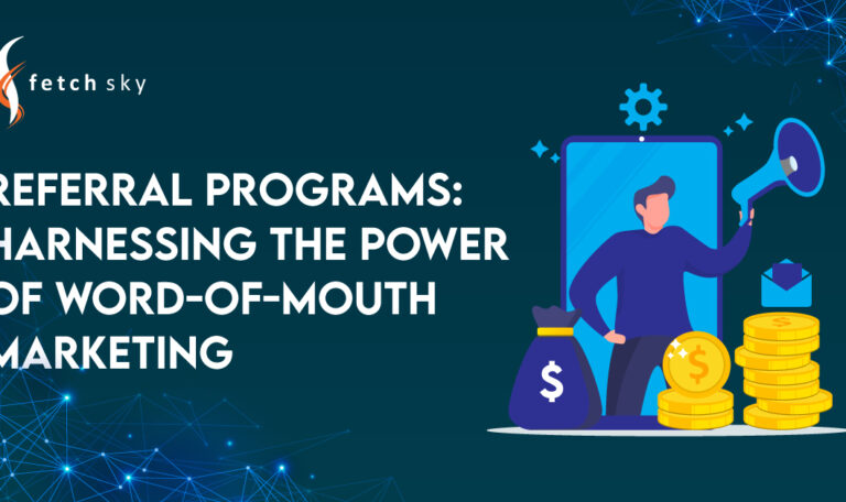Referral Programs: Harnessing the Power of Word-of-Mouth Marketing