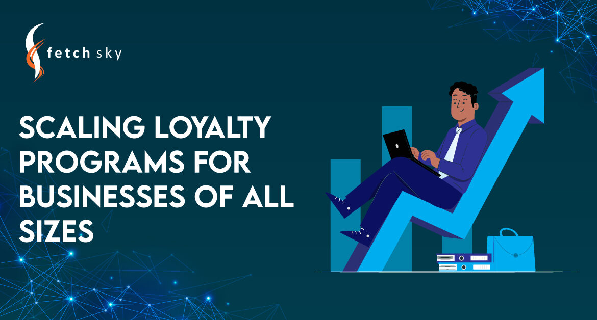 Scaling Loyalty Programs for Businesses of All Sizes
