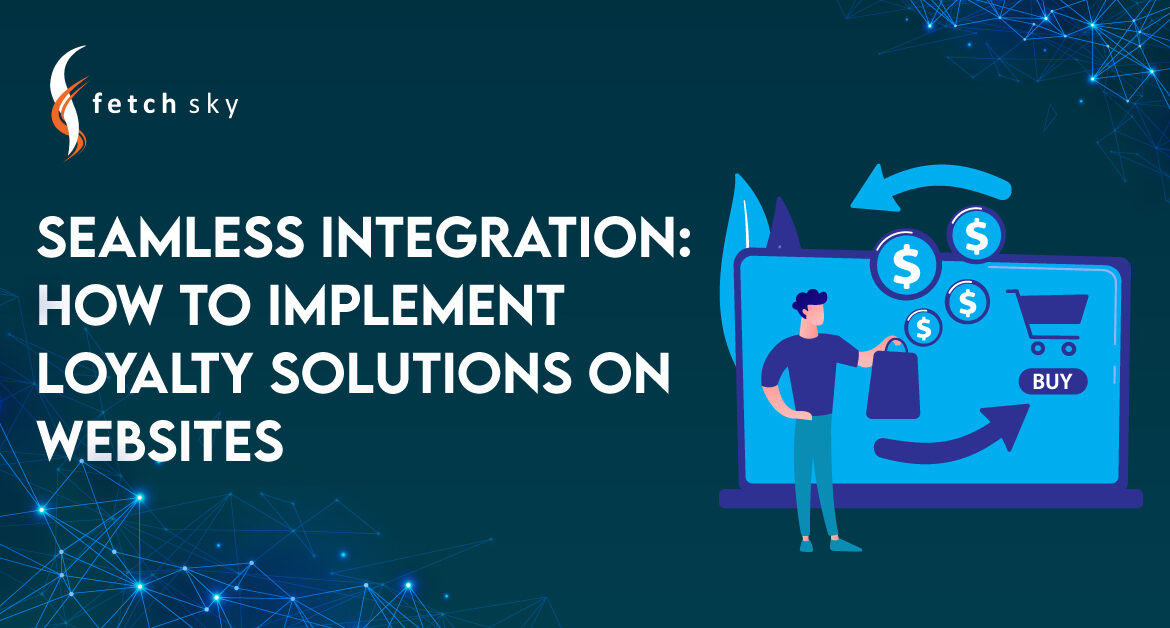 Seamless Integration with Websites: Implement Loyalty Solutions
