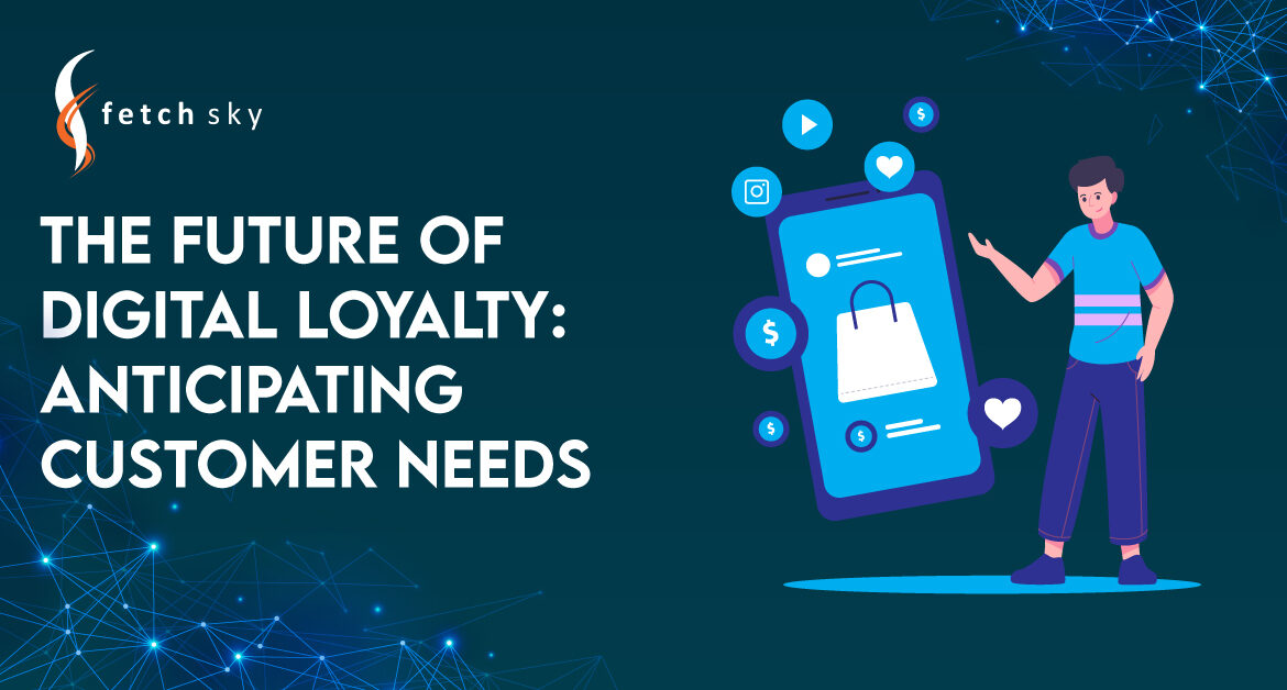 The Future of Digital Loyalty: Anticipating Customer Needs