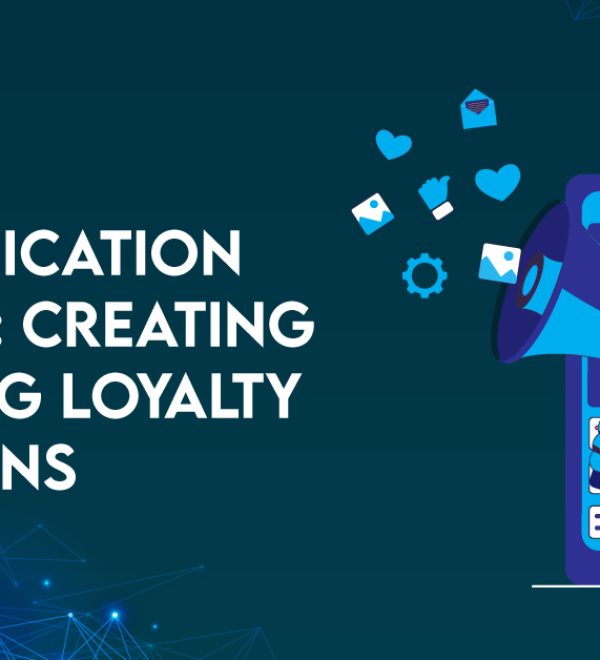 Communication Matters: Creating Engaging Loyalty Campaigns